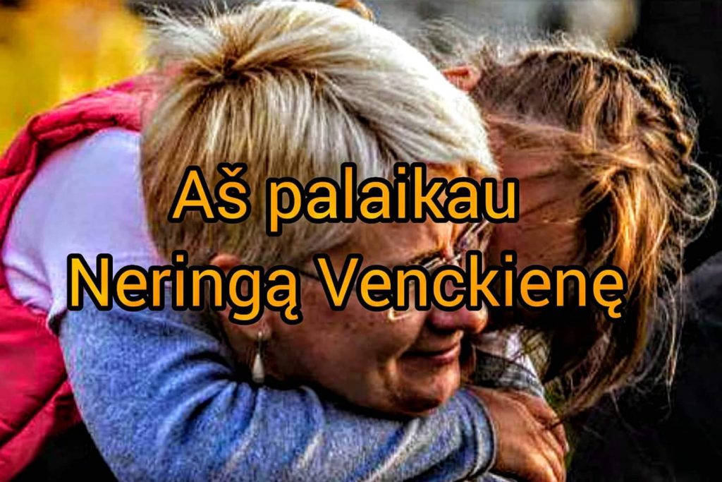 Aš palaikau savo draugę ir bendramokslę Neringą Venckienę
